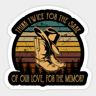 Think twice for the sake of our love, for the memory Country Music Cowboy Boots Sticker